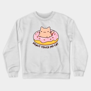 Donut Touch My Cat - Funny Kitty Donut - Kawaii Cat Crewneck Sweatshirt